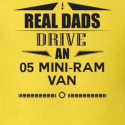 Real Dads Drive An 05 Mini-Ram Van Father's Day T Shirt