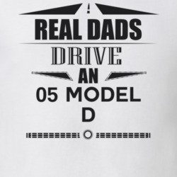 Real Dads Drive An 05 Model D Father's Day T Shirt