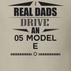Real Dads Drive An 05 Model E Father's Day T Shirt