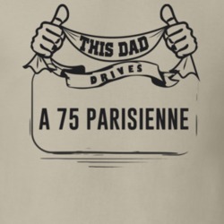 This Dad Drives A 75 Parisienne Father's Day T Shirt