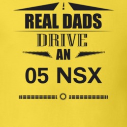 Real Dads Drive An 05 Nsx Father's Day T Shirt