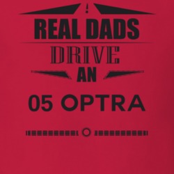 Real Dads Drive An 05 Optra Father's Day T Shirt