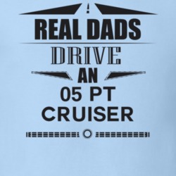 Real Dads Drive An 05 Pt Cruiser Father's Day T Shirt