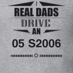 Real Dads Drive An 05 S2006 Father's Day T Shirt