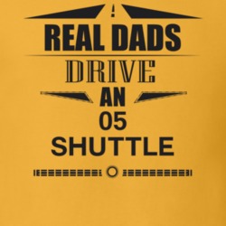 Real Dads Drive An 05 Shuttle Father's Day T Shirt