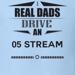 Real Dads Drive An 05 Stream Father's Day T Shirt