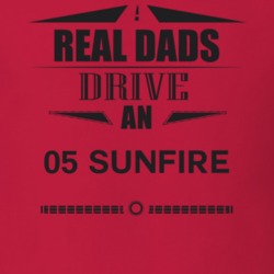 Real Dads Drive An 05 Sunfire Father's Day T Shirt