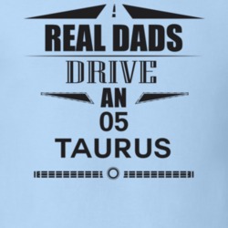 Real Dads Drive An 05 Taurus Father's Day T Shirt