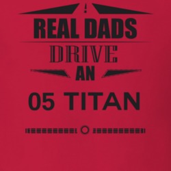 Real Dads Drive An 05 Titan Father's Day T Shirt