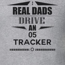Real Dads Drive An 05 Tracker Father's Day T Shirt