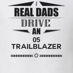 Real Dads Drive An 05 Trailblazer Father's Day T Shirt