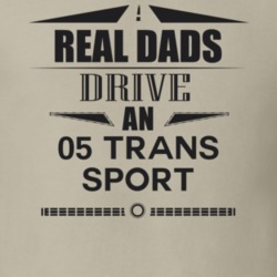 Real Dads Drive An 05 Trans Sport Father's Day T Shirt