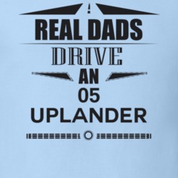 Real Dads Drive An 05 Uplander Father's Day T Shirt