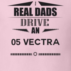 Real Dads Drive An 05 Vectra Father's Day T Shirt