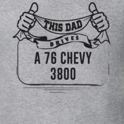 This Dad Drives A 76 Chevy 3800 Father's Day T Shirt