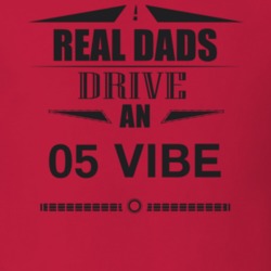 Real Dads Drive An 05 Vibe Father's Day T Shirt