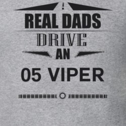 Real Dads Drive An 05 Viper Father's Day T Shirt