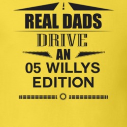 Real Dads Drive An 05 Willys Edition Father's Day T Shirt