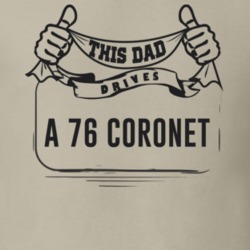 This Dad Drives A 76 Coronet Father's Day T Shirt