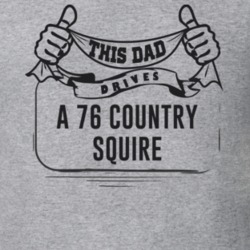 This Dad Drives A 76 Country Squire Father's Day T Shirt