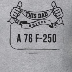 This Dad Drives A 76 F-250 Father's Day T Shirt