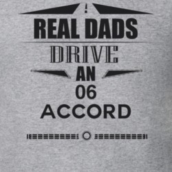 Real Dads Drive An 06 Accord Father's Day T Shirt