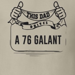This Dad Drives A 76 Galant Father's Day T Shirt