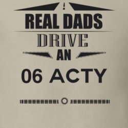 Real Dads Drive An 06 Acty Father's Day T Shirt