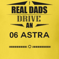 Real Dads Drive An 06 Astra Father's Day T Shirt