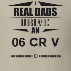 Real Dads Drive An 06 Cr V Father's Day T Shirt
