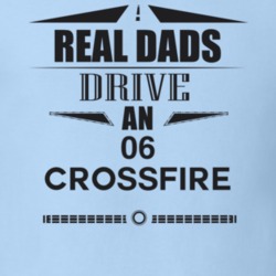 Real Dads Drive An 06 Crossfire Father's Day T Shirt