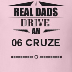 Real Dads Drive An 06 Cruze Father's Day T Shirt
