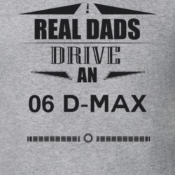 Real Dads Drive An 06 D-Max Father's Day T Shirt