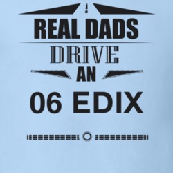 Real Dads Drive An 06 Edix Father's Day T Shirt