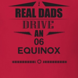 Real Dads Drive An 06 Equinox Father's Day T Shirt