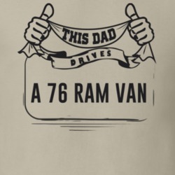 This Dad Drives A 76 Ram Van Father's Day T Shirt