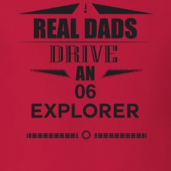 Real Dads Drive An 06 Explorer Father's Day T Shirt