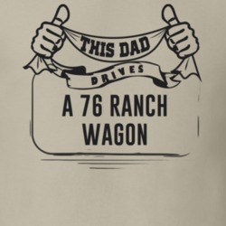 This Dad Drives A 76 Ranch Wagon Father's Day T Shirt