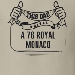 This Dad Drives A 76 Royal Monaco Father's Day T Shirt