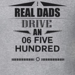 Real Dads Drive An 06 Five Hundred Father's Day T Shirt