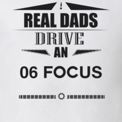Real Dads Drive An 06 Focus Father's Day T Shirt