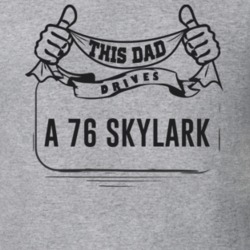This Dad Drives A 76 Skylark Father's Day T Shirt