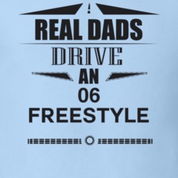 Real Dads Drive An 06 Freestyle Father's Day T Shirt