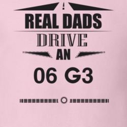 Real Dads Drive An 06 G3 Father's Day T Shirt