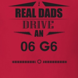 Real Dads Drive An 06 G6 Father's Day T Shirt
