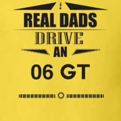 Real Dads Drive An 06 Gt Father's Day T Shirt