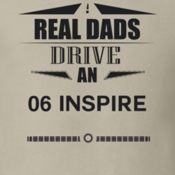 Real Dads Drive An 06 Inspire Father's Day T Shirt