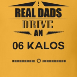 Real Dads Drive An 06 Kalos Father's Day T Shirt