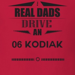 Real Dads Drive An 06 Kodiak Father's Day T Shirt