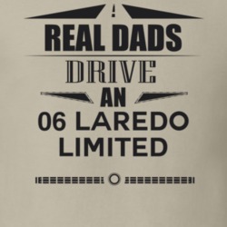 Real Dads Drive An 06 Laredo Limited Father's Day T Shirt